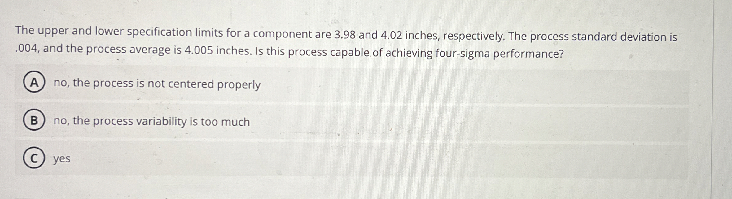  The upper and lower specification limits for a component are 3.98