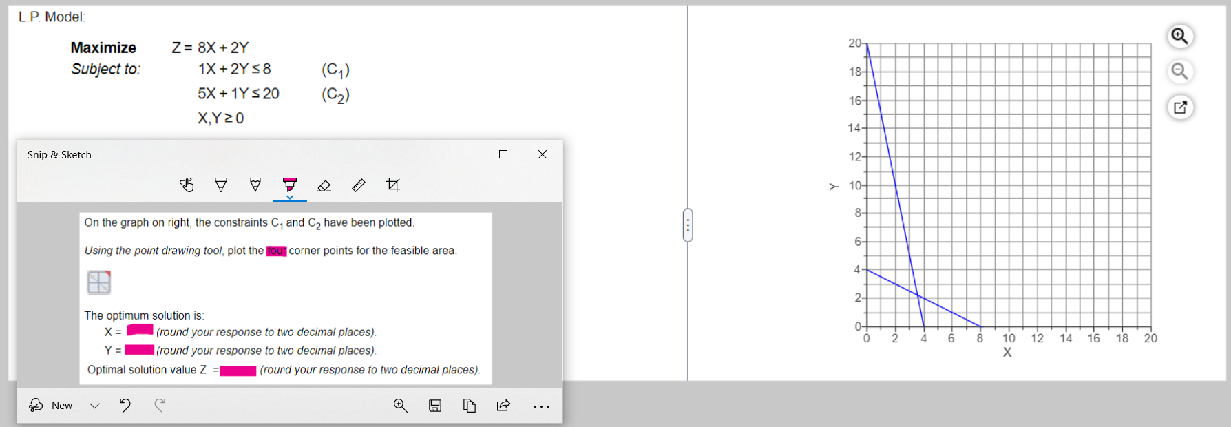  L.P. Model: Maximize Z=,8x+2Y Subject to: 1x+2Y8,(C1) ,5x+1Y20,(C2) ,x,Y0, On the
