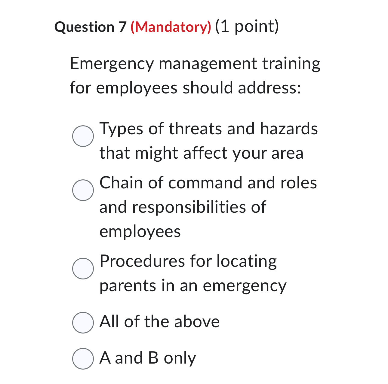  Question 7(Mandatory)(1 point) Emergency management training for employees should address: Types
