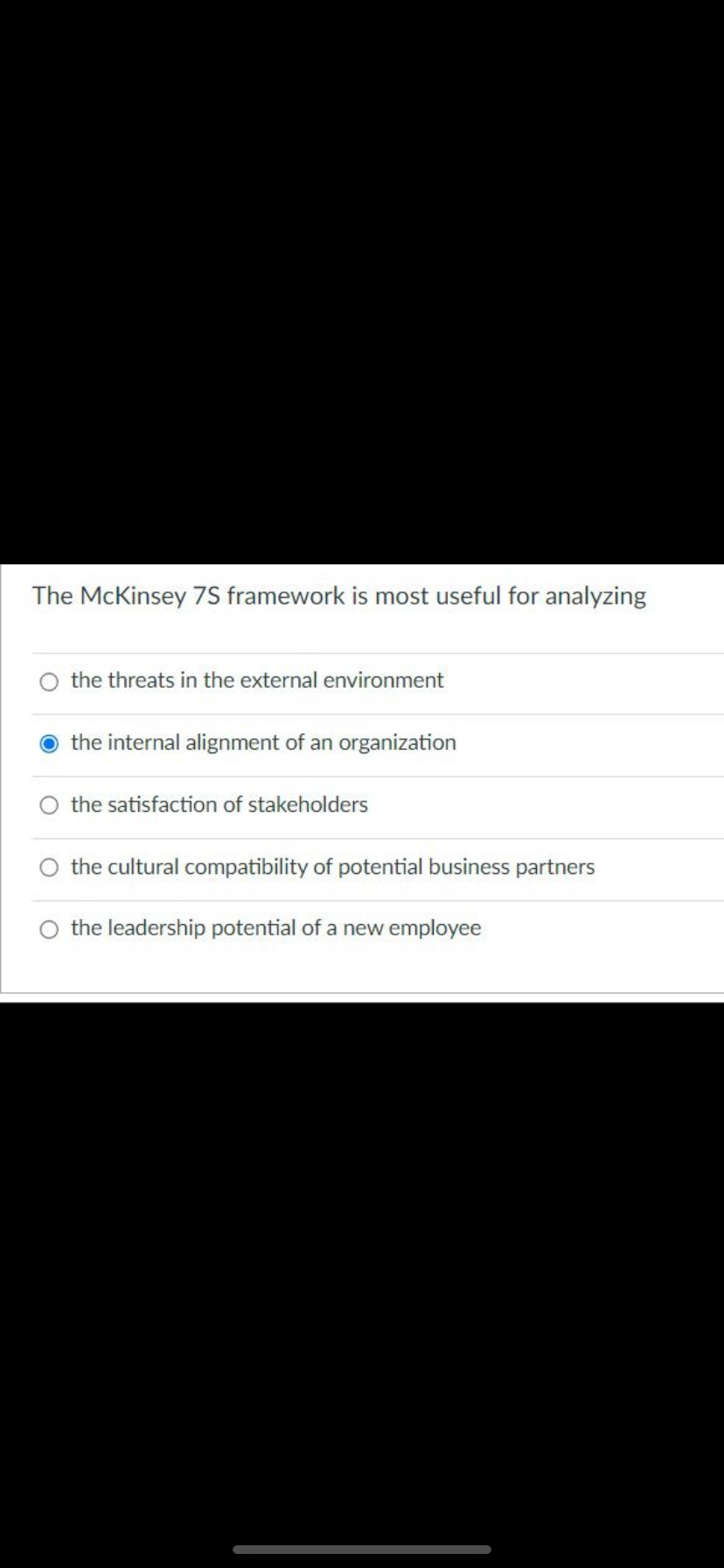  The McKinsey 7S framework is most useful for analyzing the threats