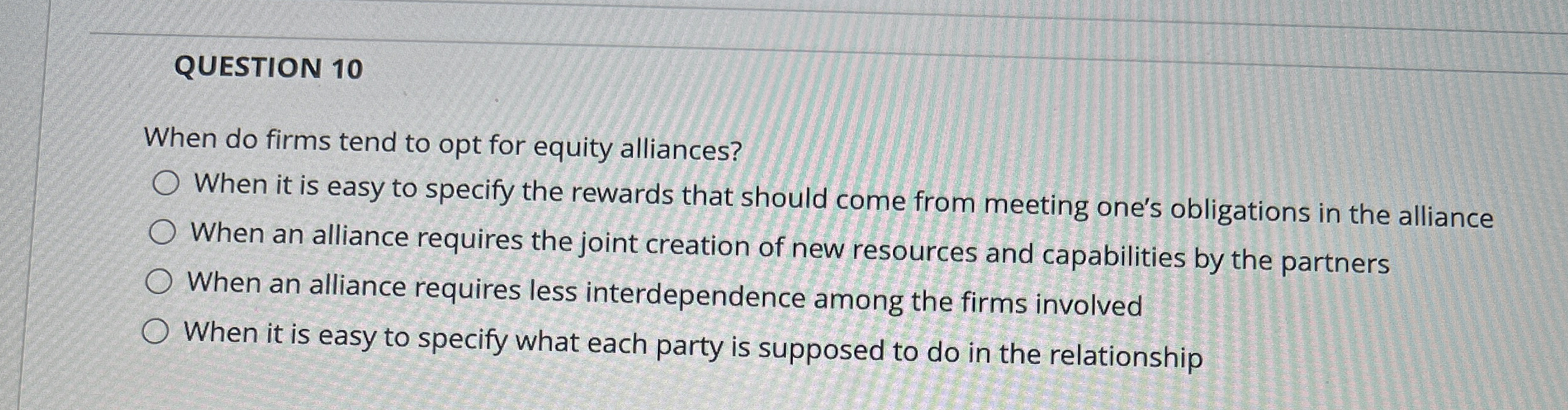  QUESTION 10 When do firms tend to opt for equity alliances?