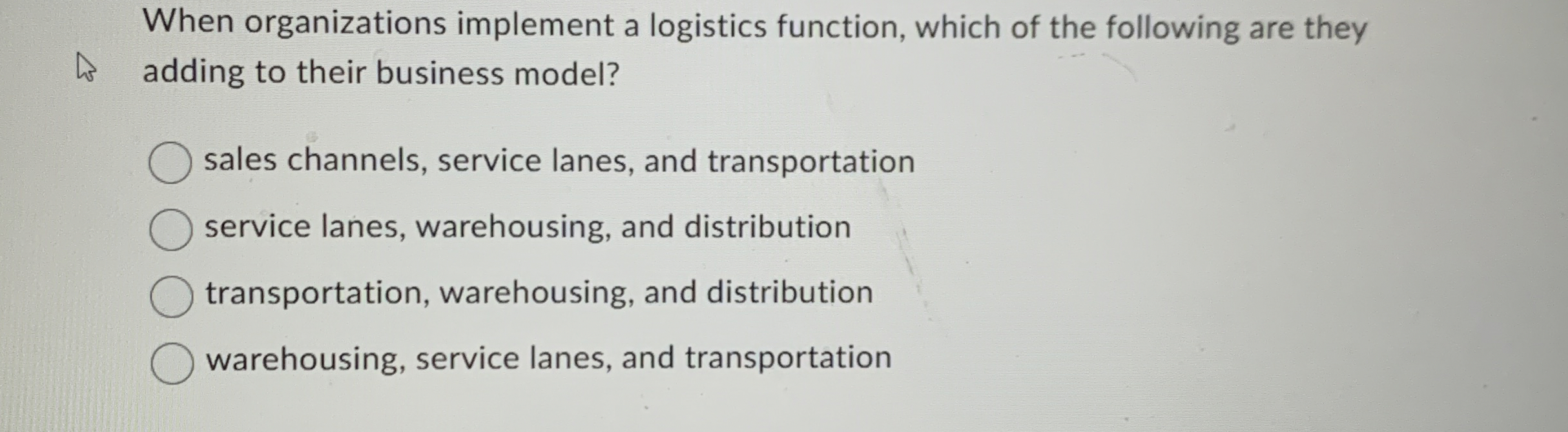  When organizations implement a logistics function, which of the following are