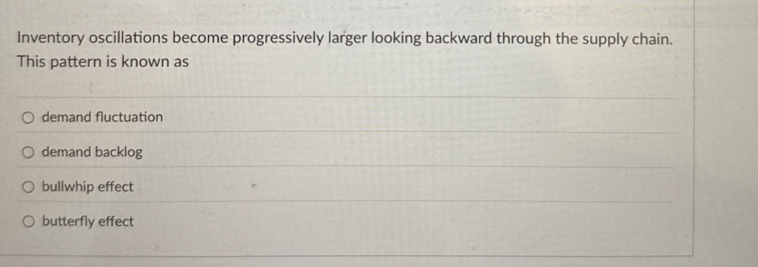  Inventory oscillations become progressively larger looking backward through the supply chain.
