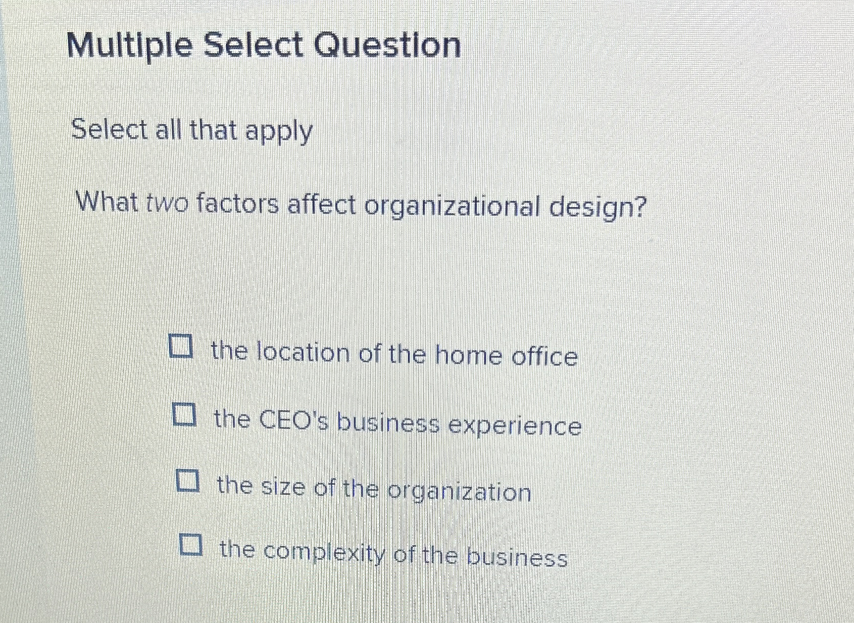  Multiple Select Question Select all that apply What two factors affect