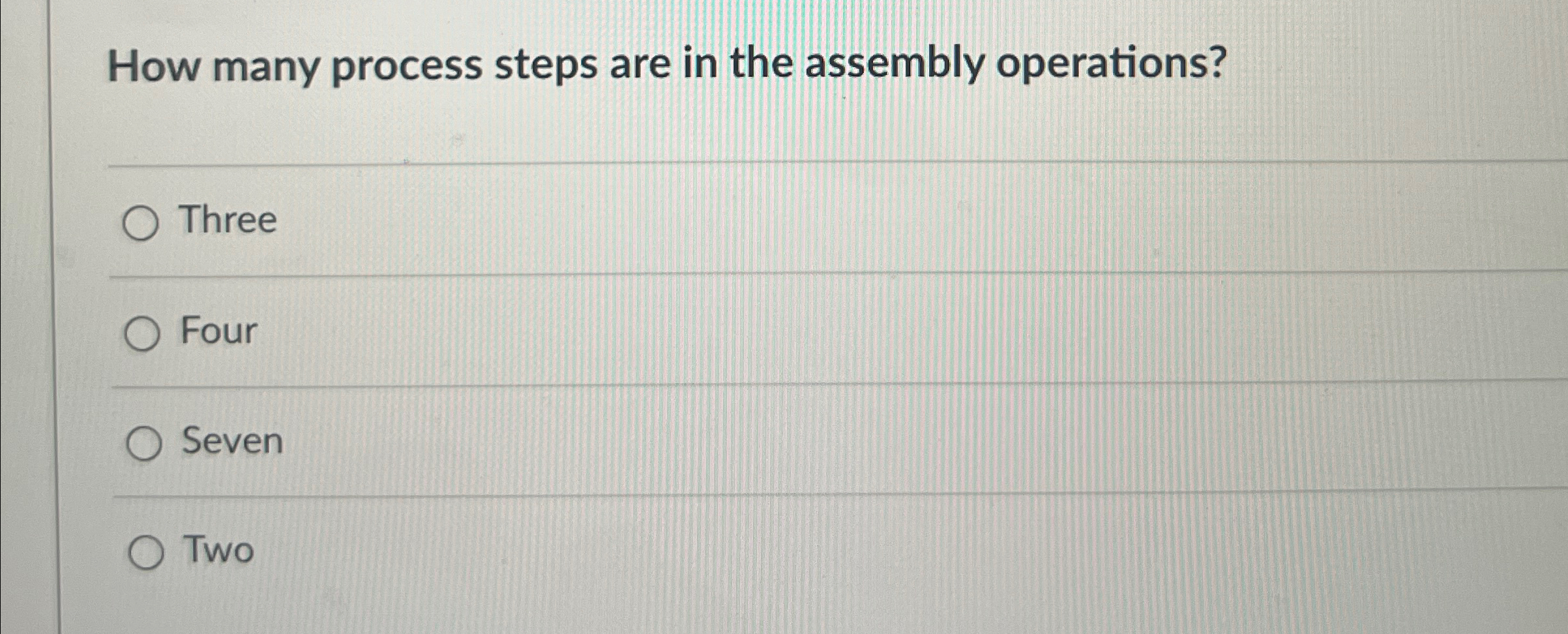  How many process steps are in the assembly operations? Three Four