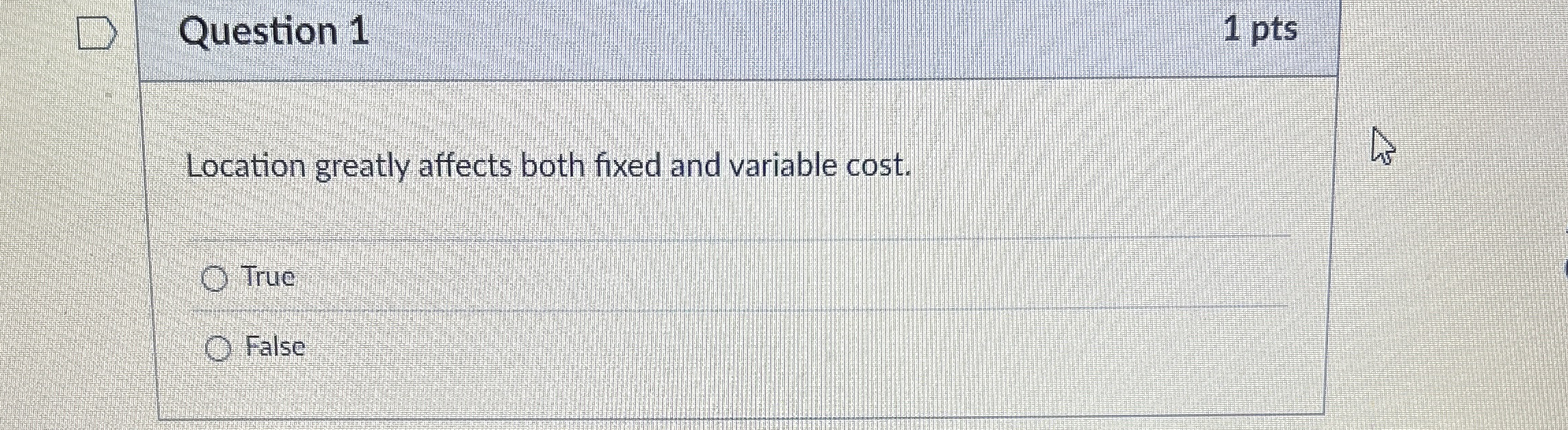  Question 1 1 pts Location greatly affects both fixed and variable