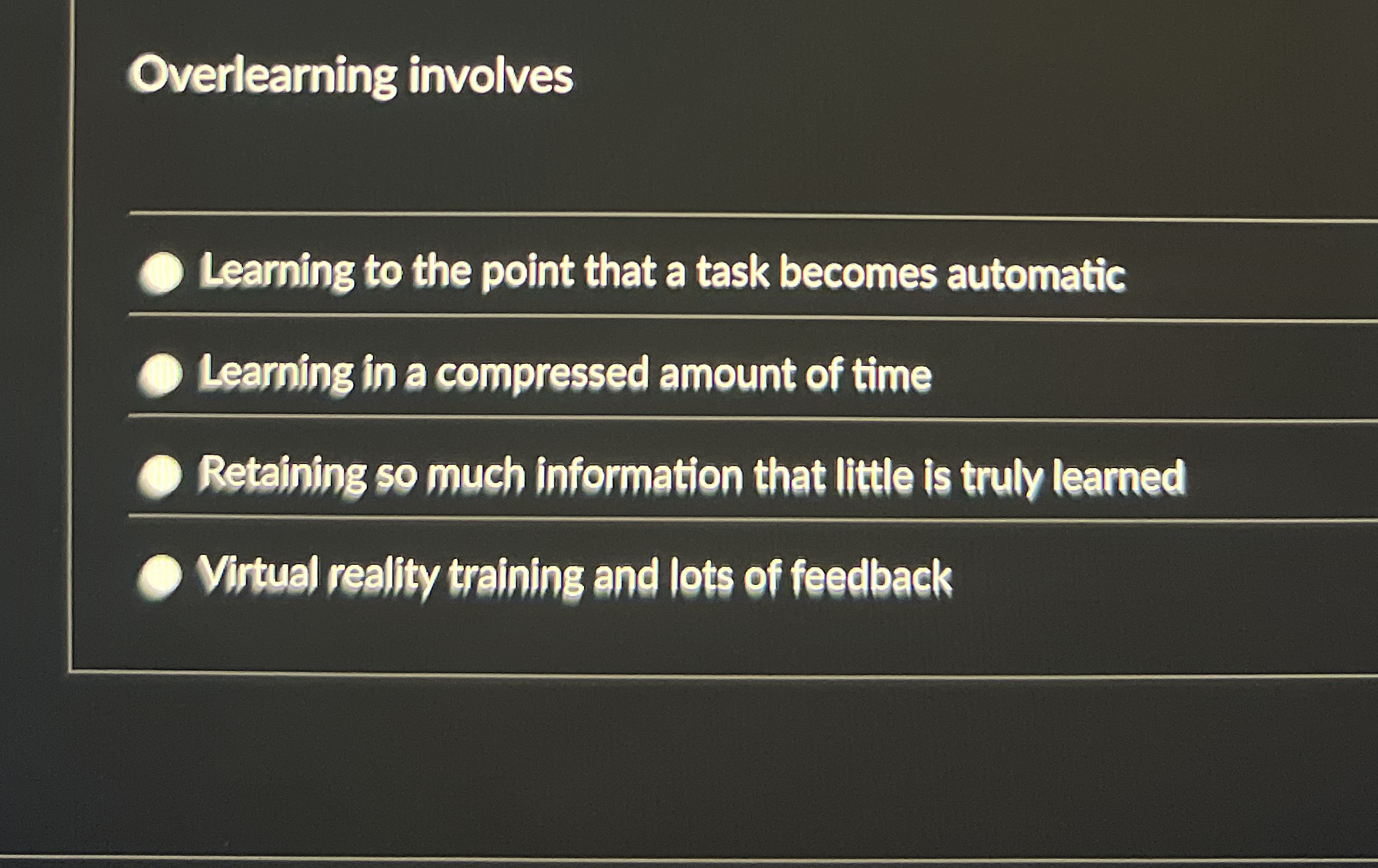  Overlearning involves q, Learning to the point that a task becomes