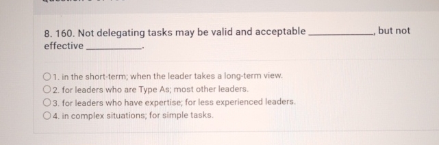  Not delegating tasks may be valid and acceptable q, but not