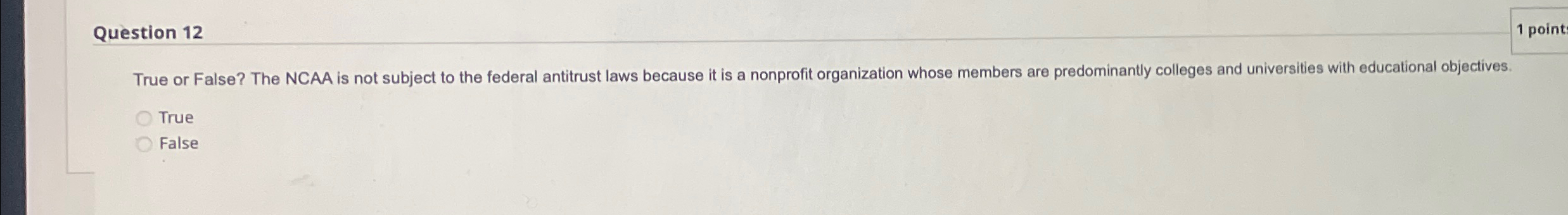  Question 12 1 point True or False? The NCAA is not