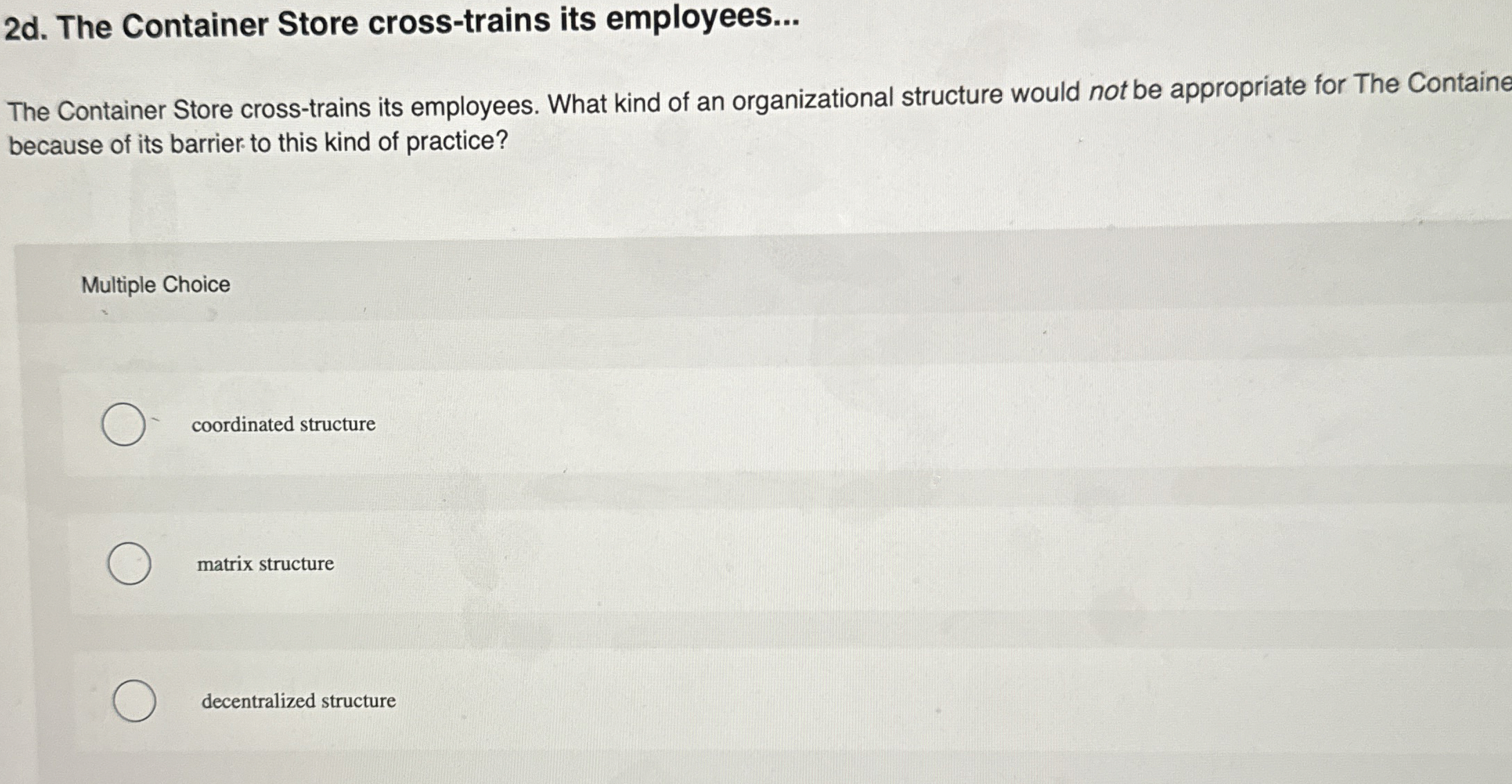  2d. The Container Store cross-trains its employees... The Container Store cross-trains