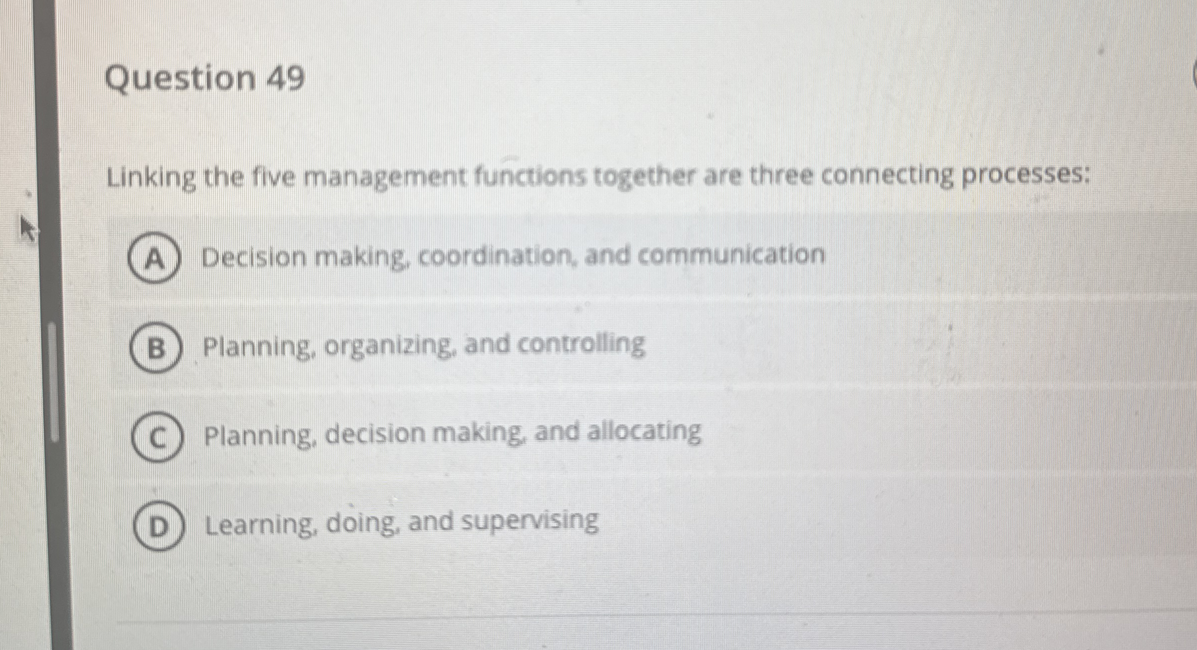  Question 49 Linking the five management functions together are three connecting