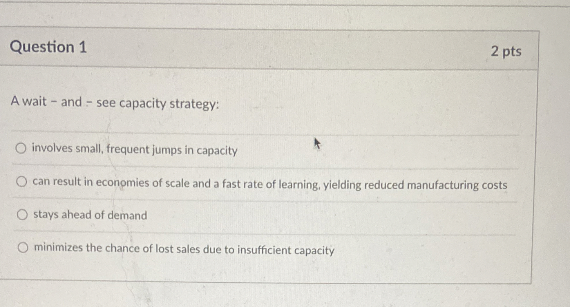  Question 1 2 pts A wait - and - see capacity