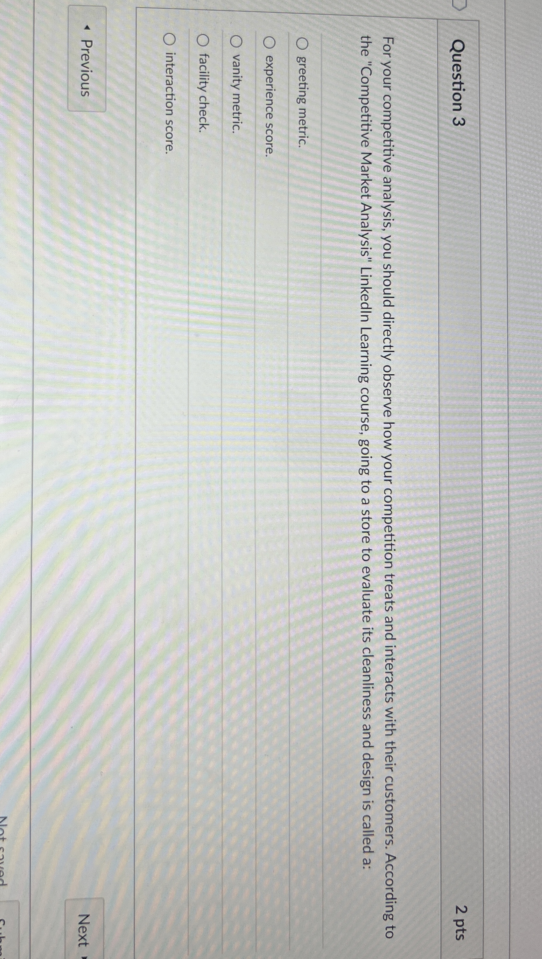  Question 3 2 pts For your competitive analysis, you should directly
