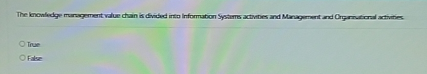  The knowledge management value chain is divided into Information Systems activities