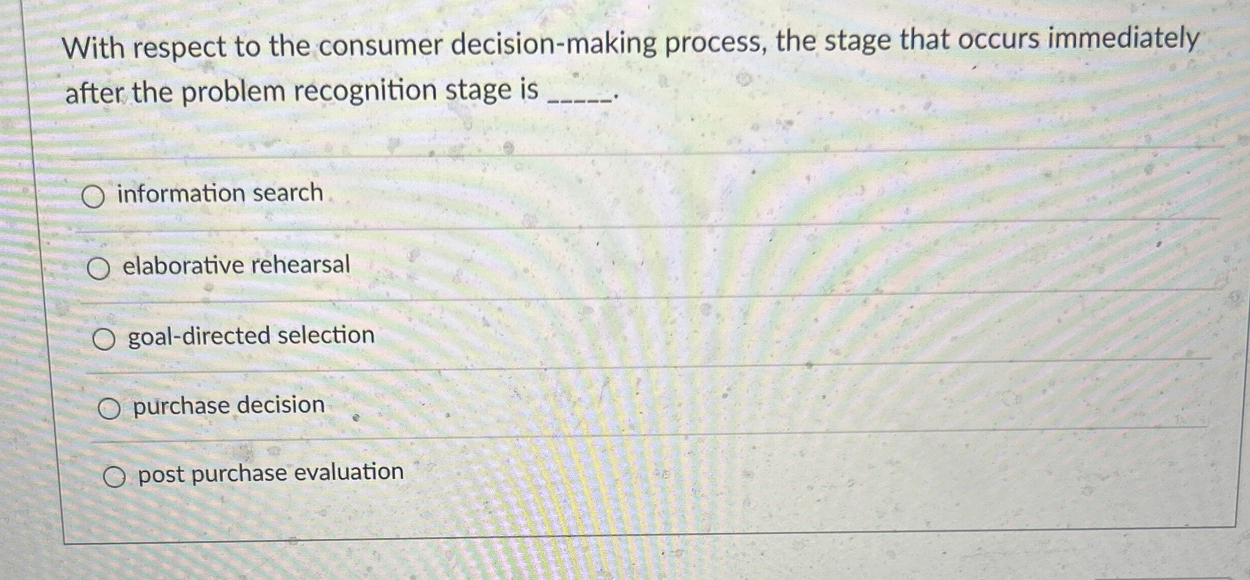  With respect to the consumer decision-making process, the stage that occurs