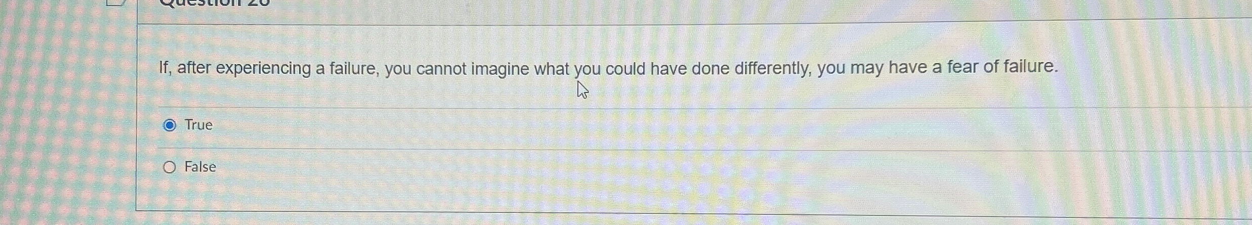  If, after experiencing a failure, you cannot imagine what you could