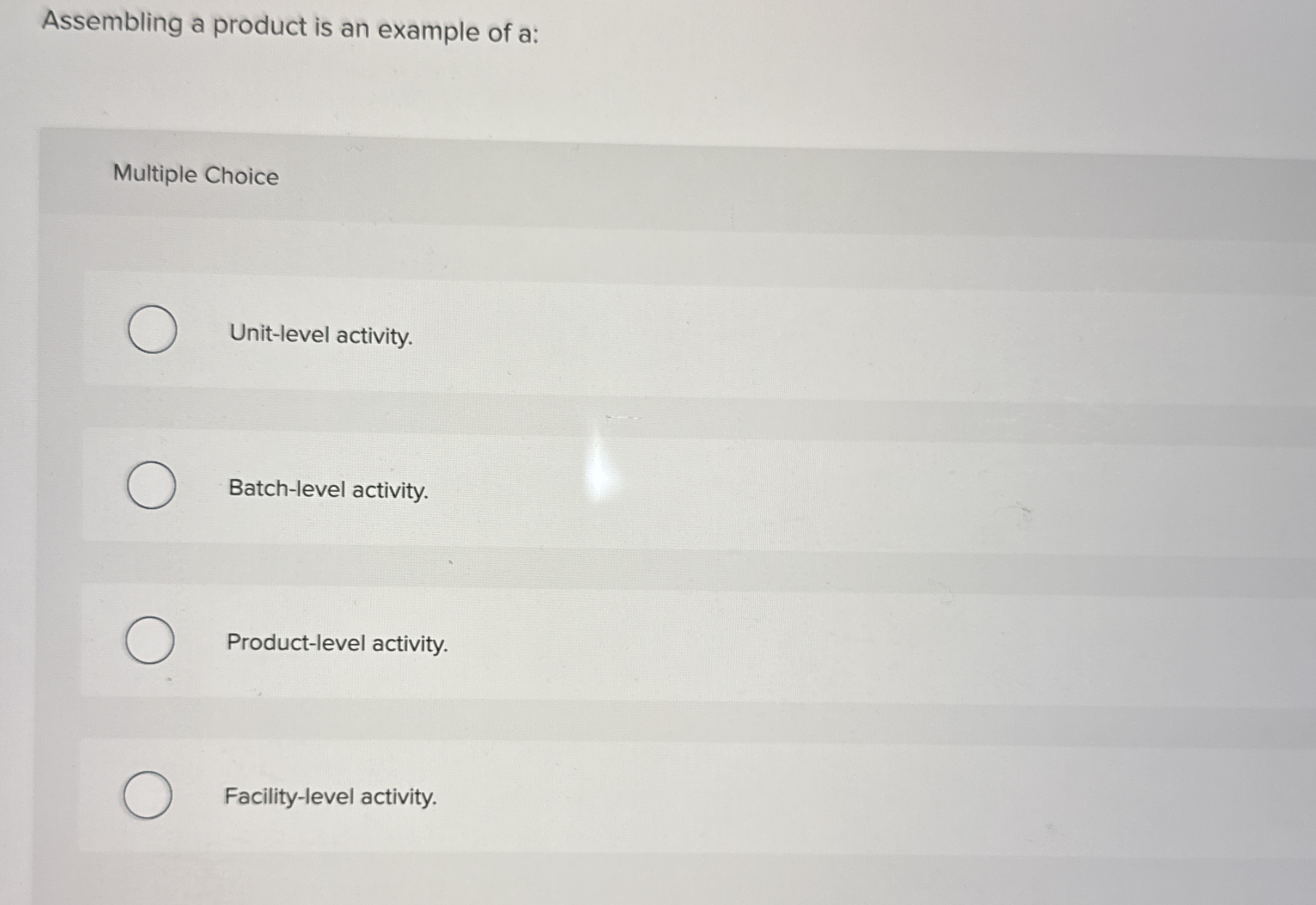  Assembling a product is an example of a: Multiple Choice Unit-level