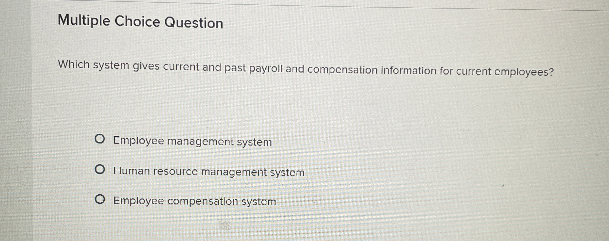  Multiple Choice Question Which system gives current and past payroll and