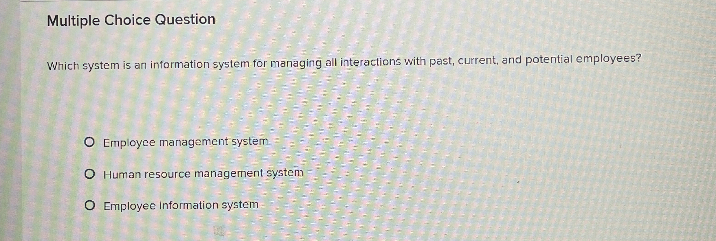  Multiple Choice Question Which system is an information system for managing