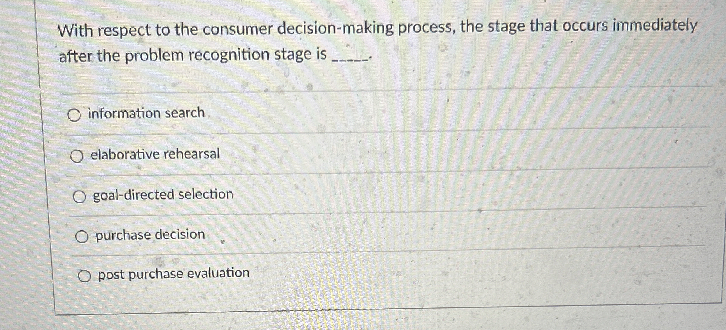  With respect to the consumer decision-making process, the stage that occurs