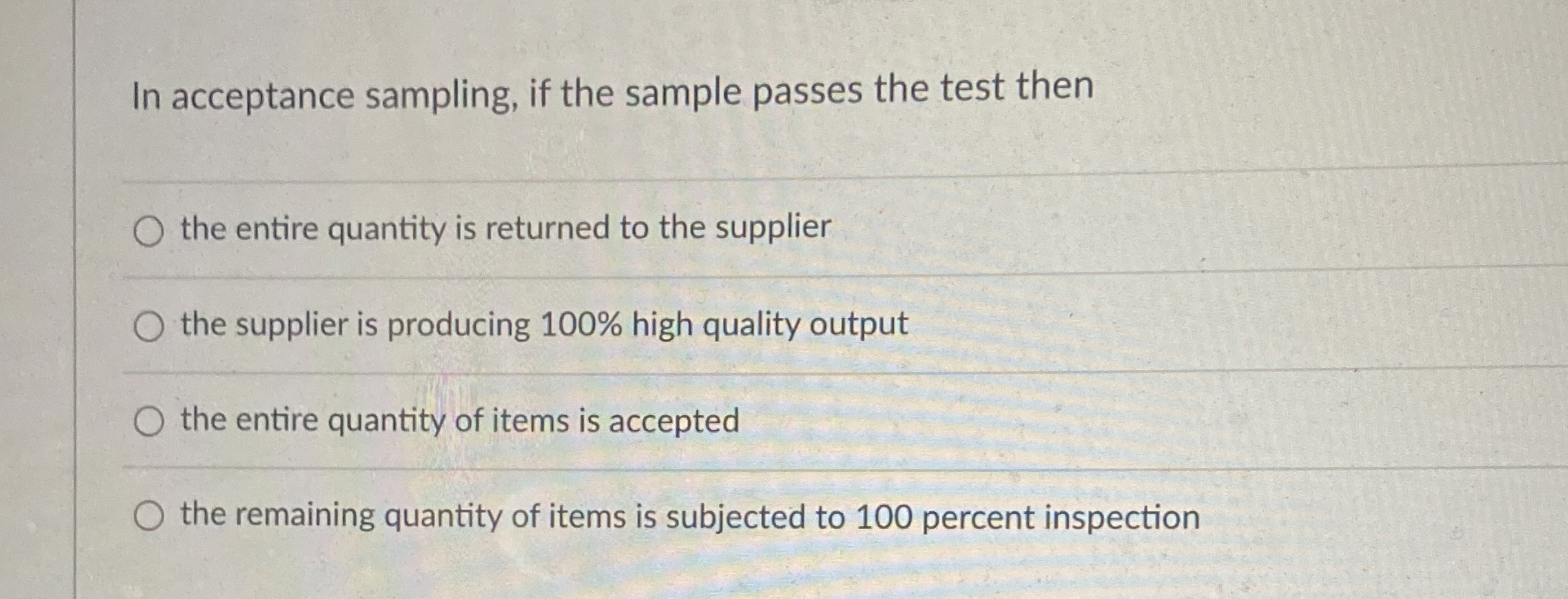  In acceptance sampling, if the sample passes the test then the