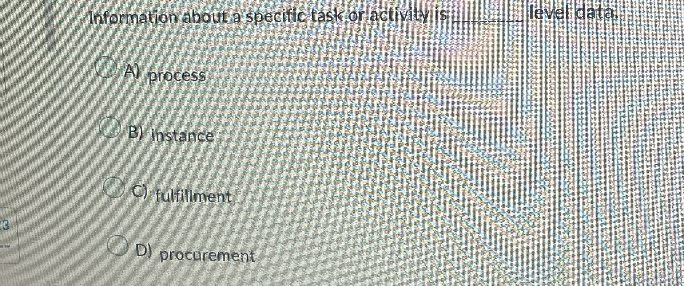  Information about a specific task or activity is q, level data.