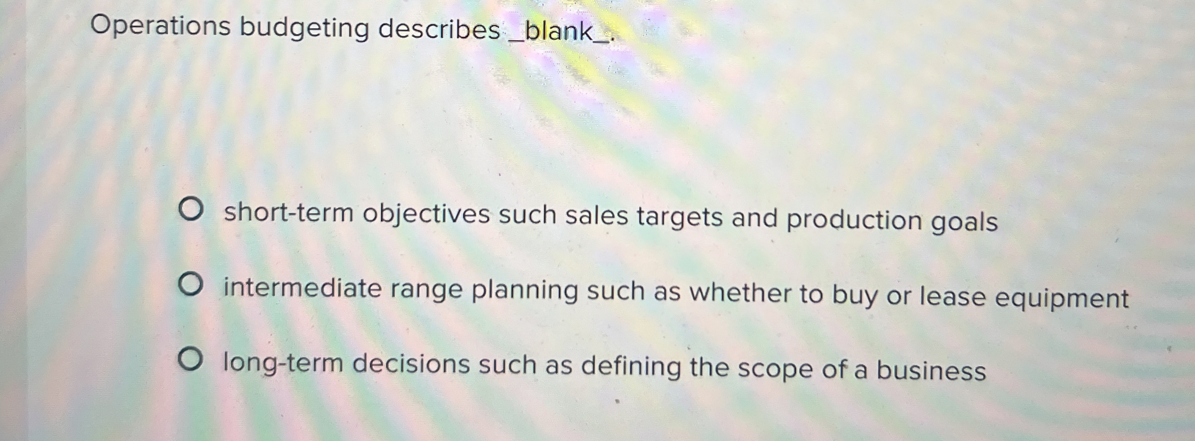  Operations budgeting describes . short-term objectives such sales targets and production