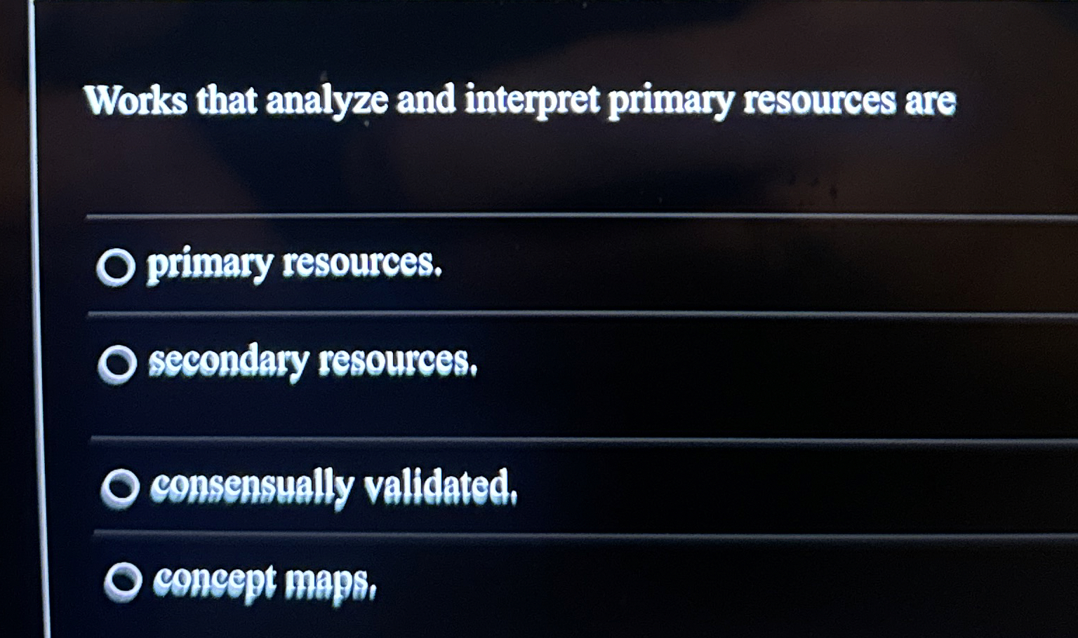  Works that analyze and interpret primary resources are primary resources. secondary