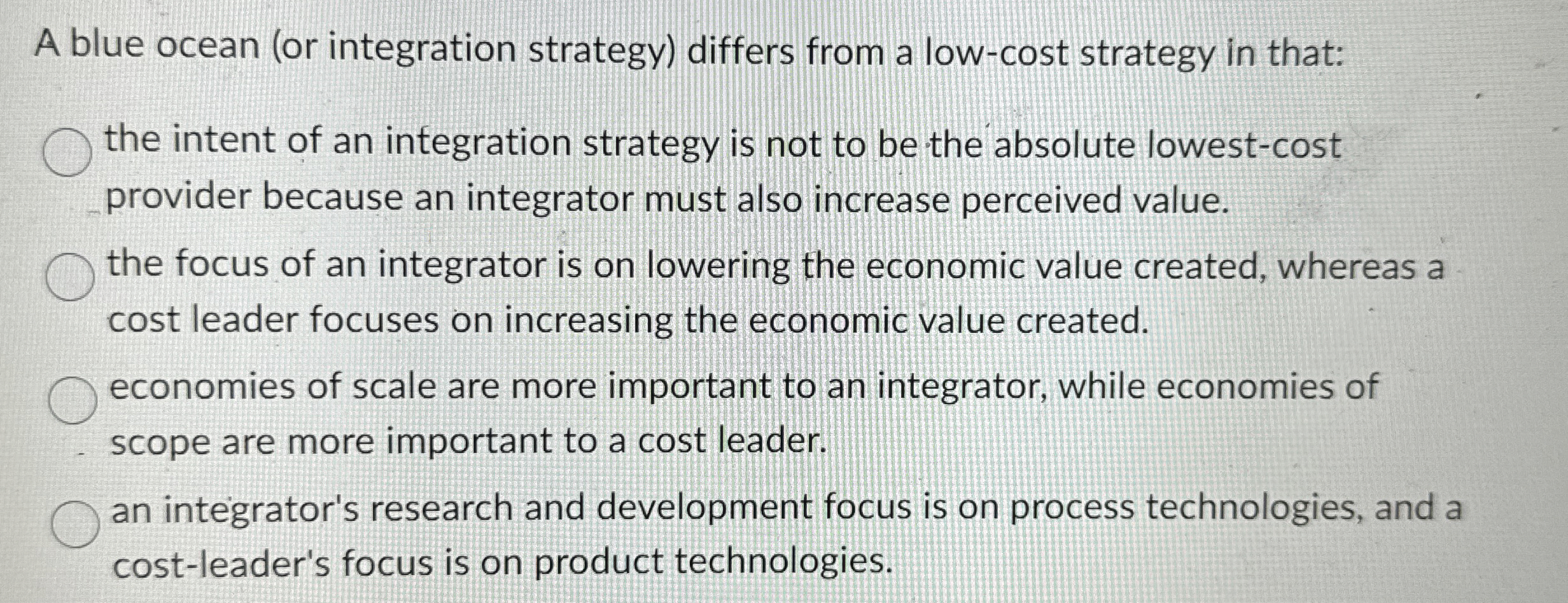  A blue ocean (or integration strategy) differs from a low-cost strategy
