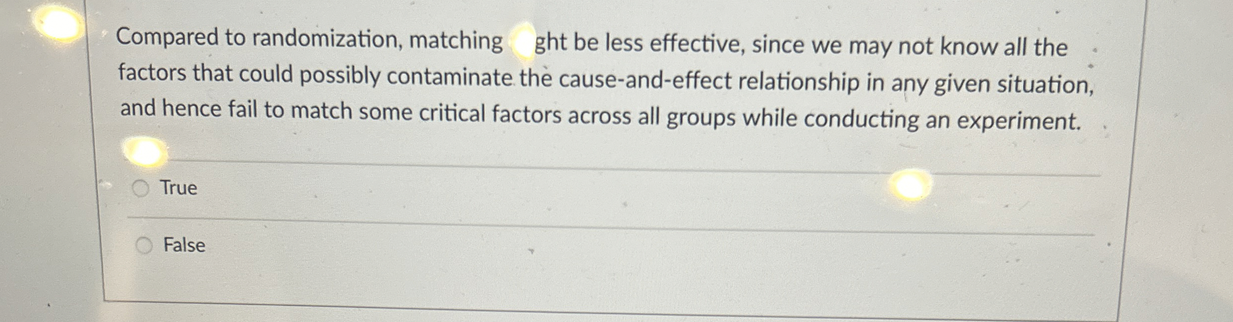  Compared to randomization, matching Might be less effective, since we may