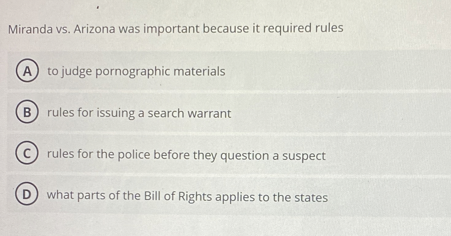  Miranda vs. Arizona was important because it required rules to judge