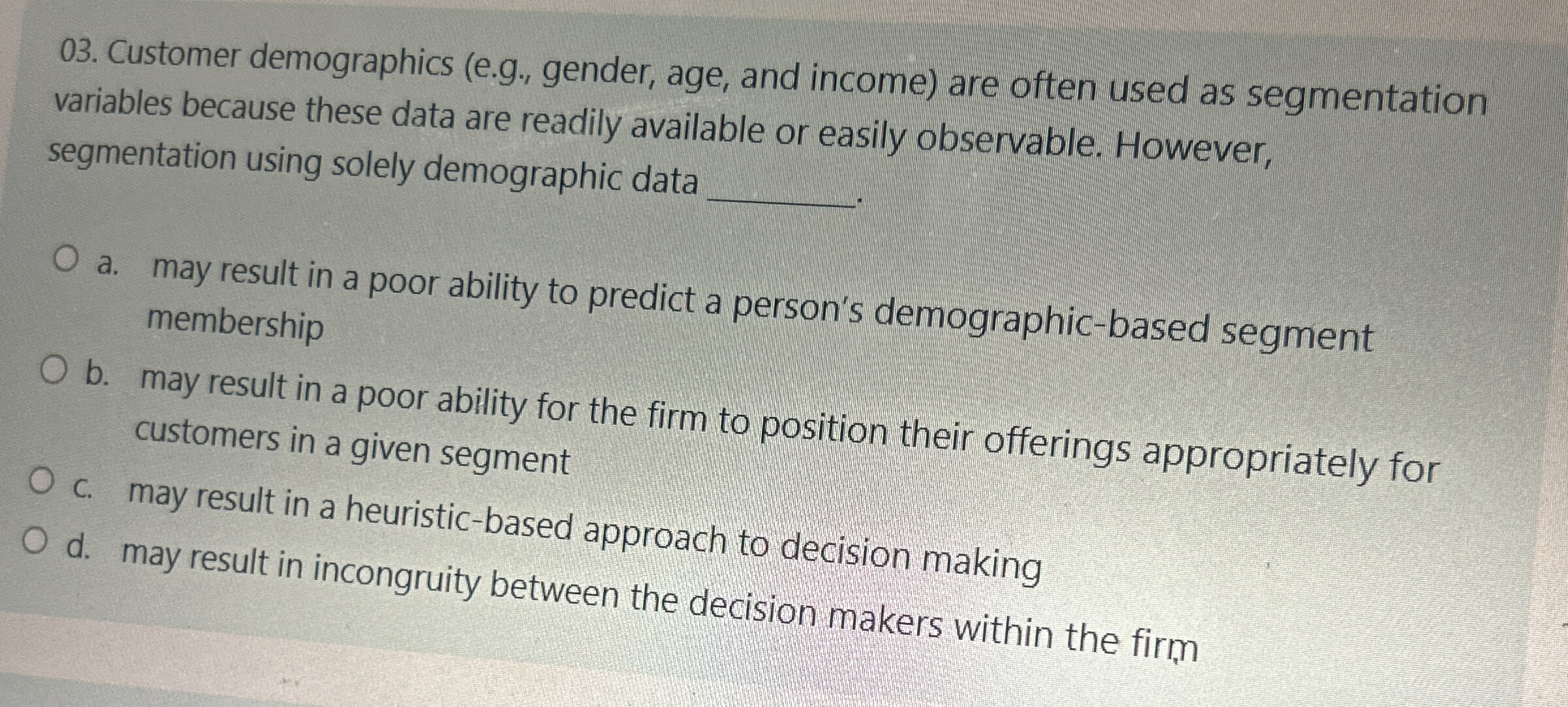  Customer demographics (e.g., gender, age, and income) are often used as
