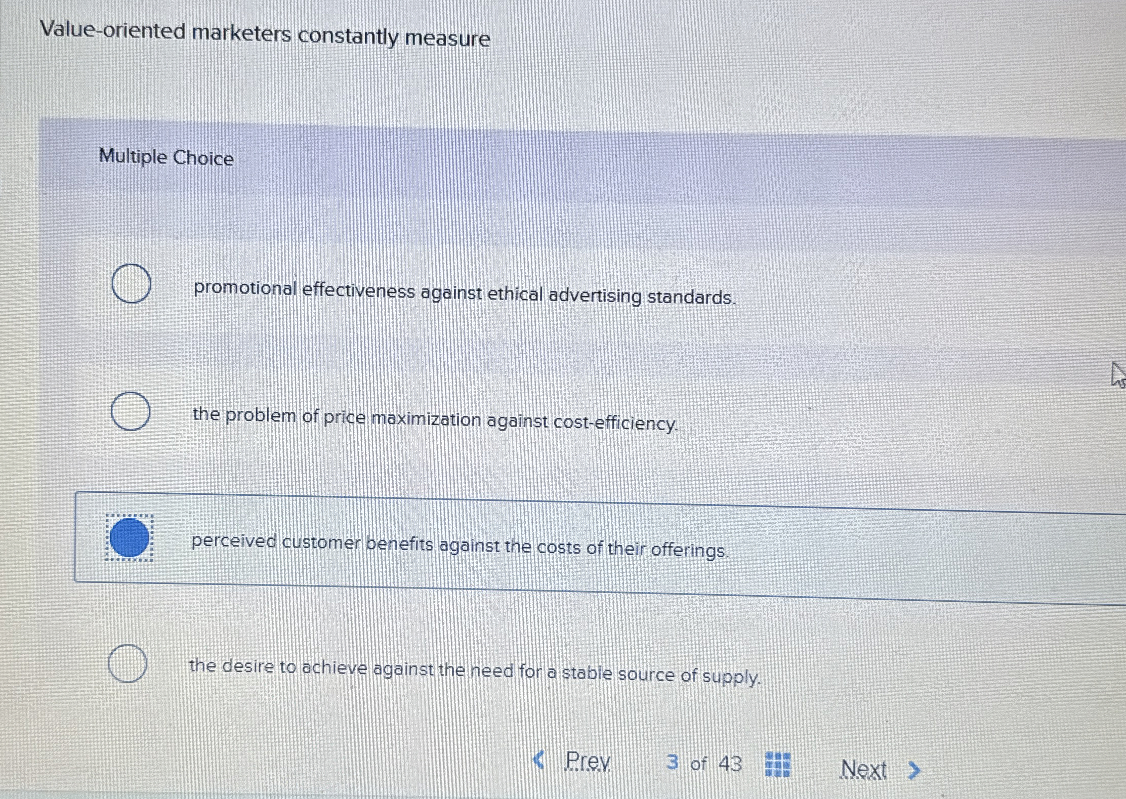  Value-oriented marketers constantly measure Multiple Choice promotional effectiveness against ethical advertising