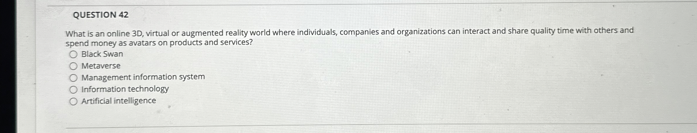  QUESTION 42 What is an online 3D, virtual or augmented reality