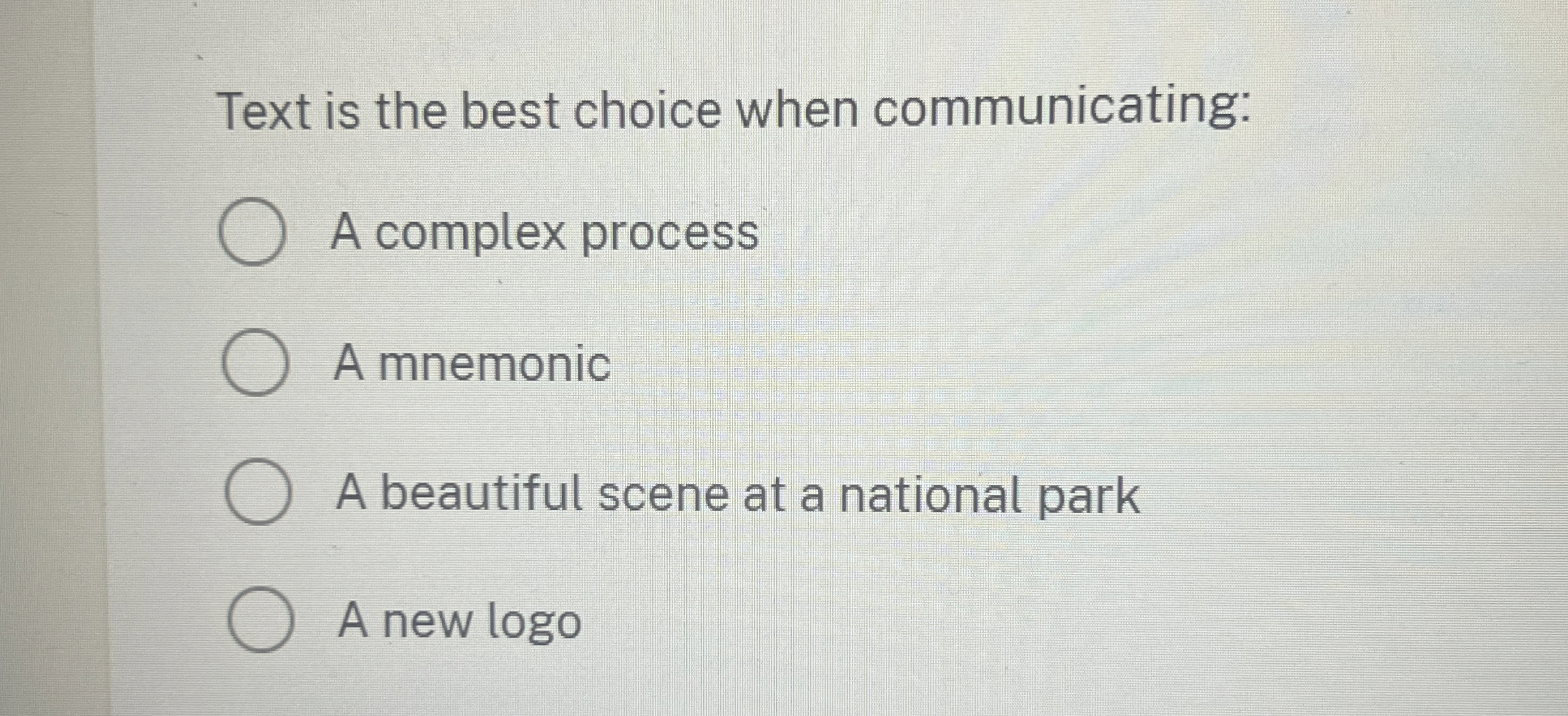  Text is the best choice when communicating: A complex process A