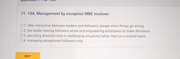  Management by exception MBE involves: little interaction between leaders and followers,