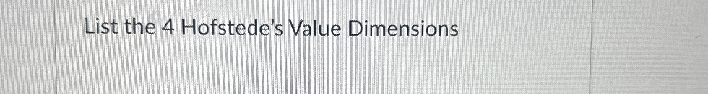  List the 4 Hofstede's Value Dimensions 