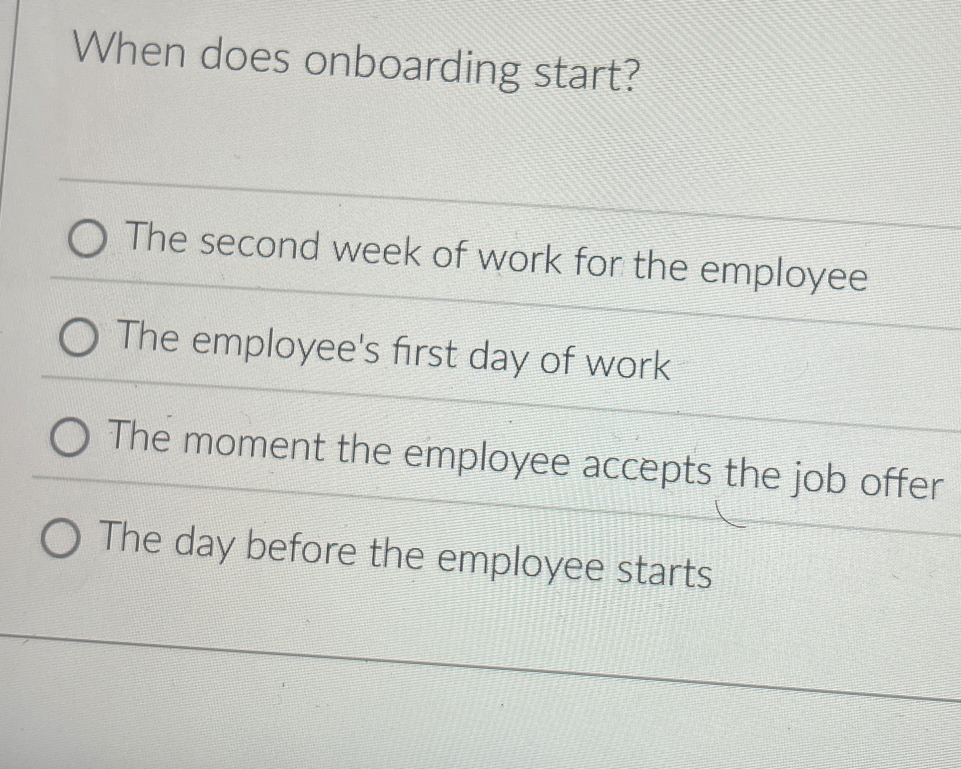  When does onboarding start? The second week of work for the
