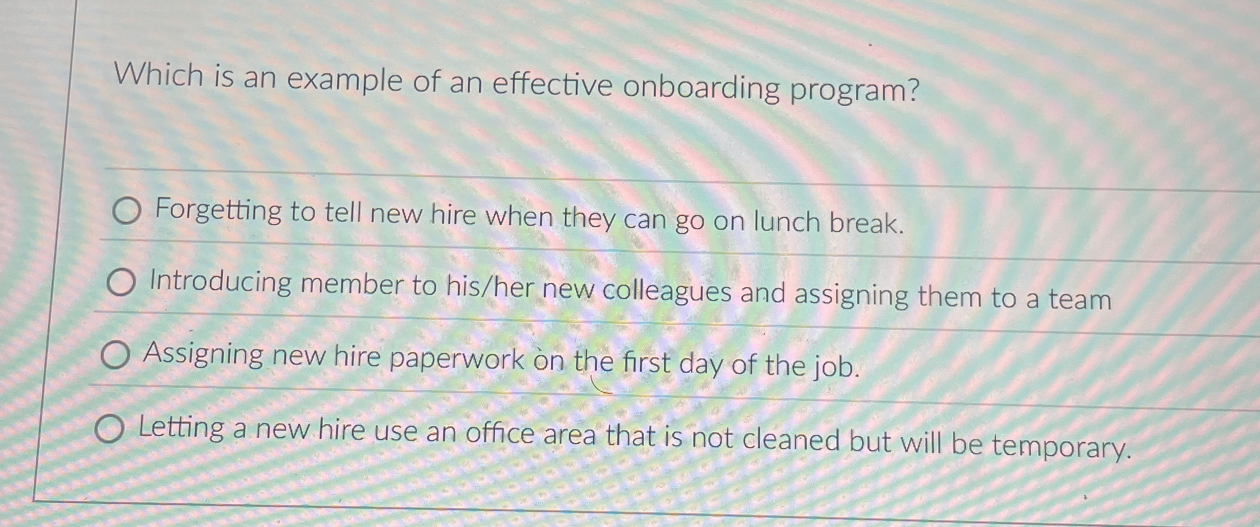  Which is an example of an effective onboarding program? Forgetting to