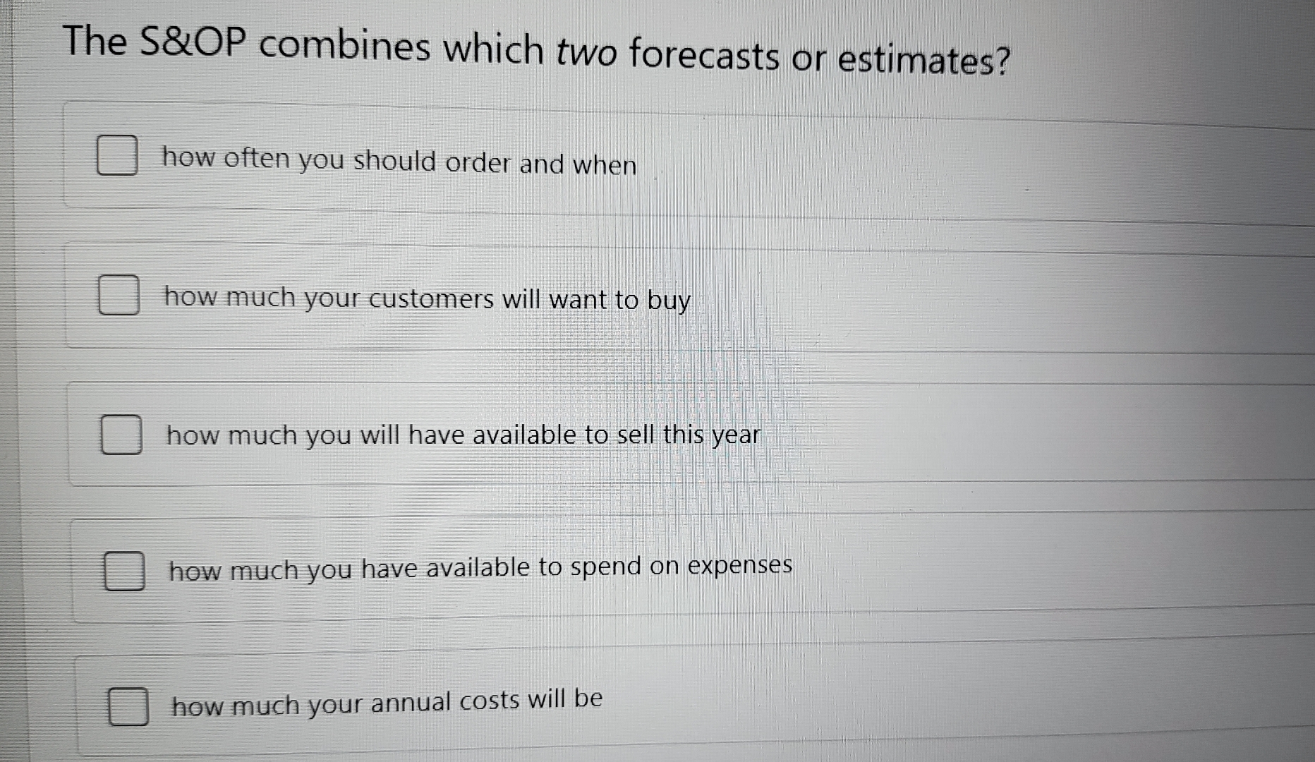  The S&OP combines which two forecasts or estimates? how often you