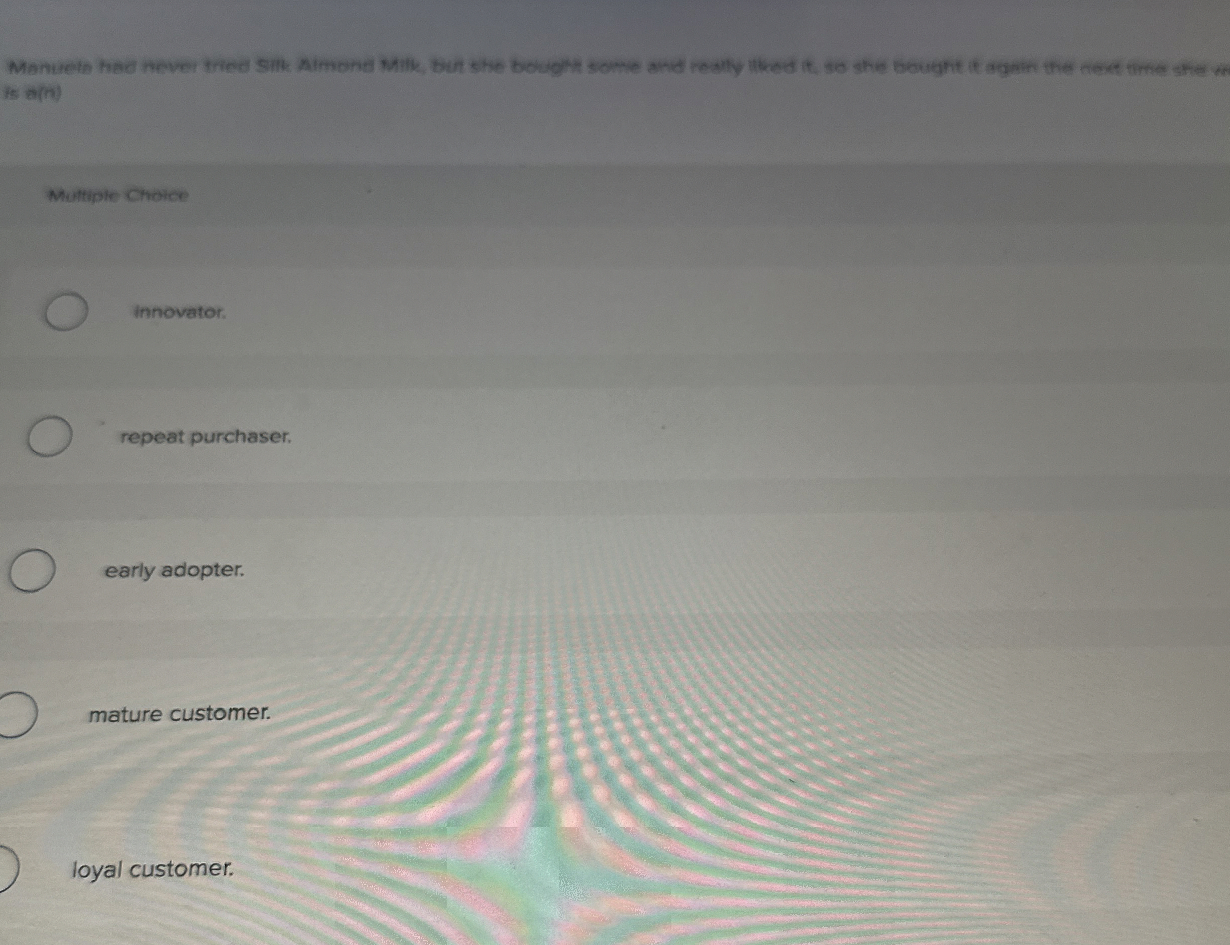  is a(m) Multuple chrice innovator. repeat purchaser. early adopter. mature customer.