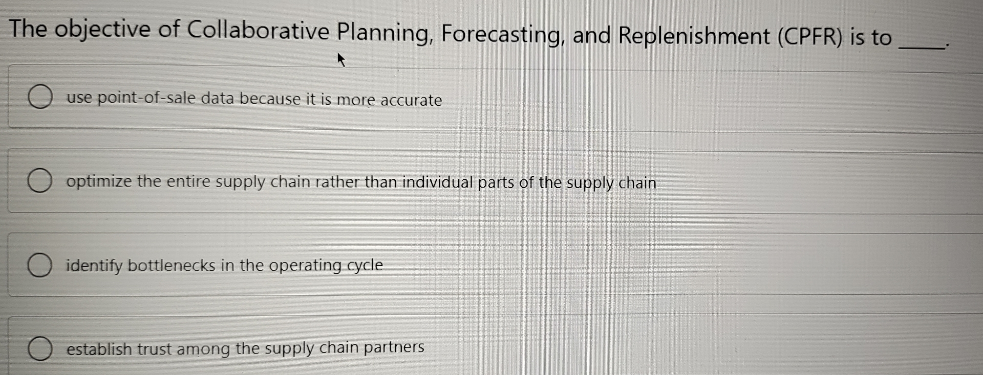  The objective of Collaborative Planning, Forecasting, and Replenishment (CPFR) is to