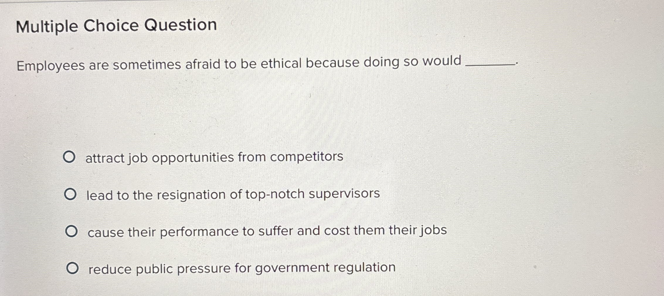  Multiple Choice Question Employees are sometimes afraid to be ethical because