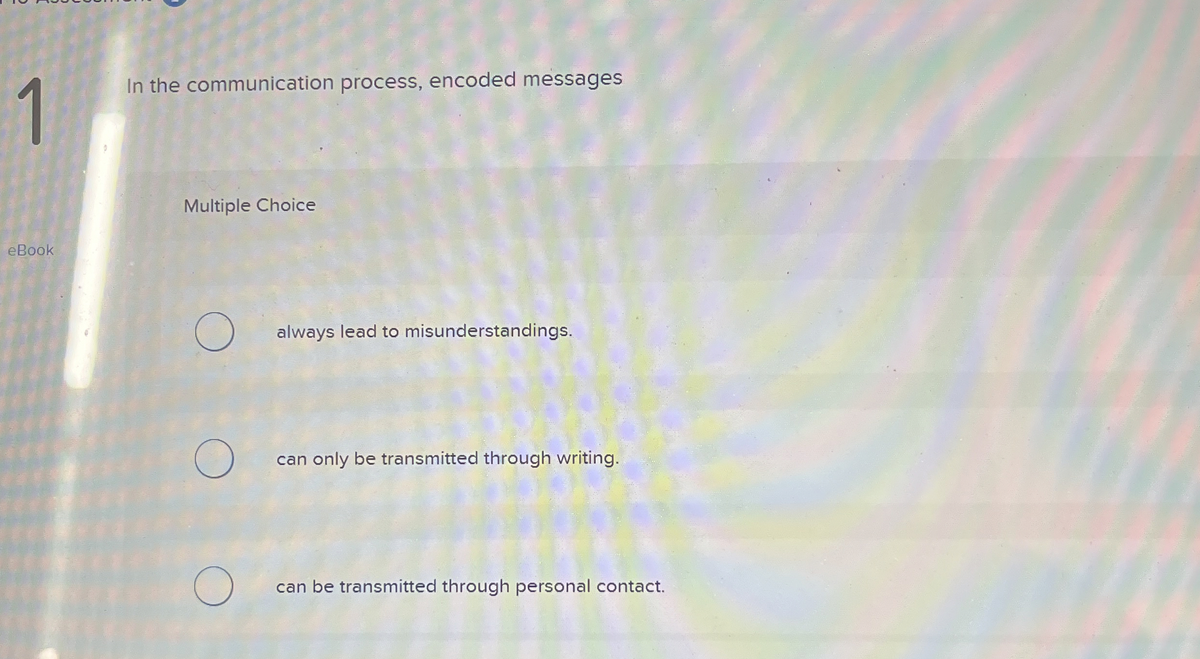  1 In the communication process, encoded messages Multiple Choice eBook always