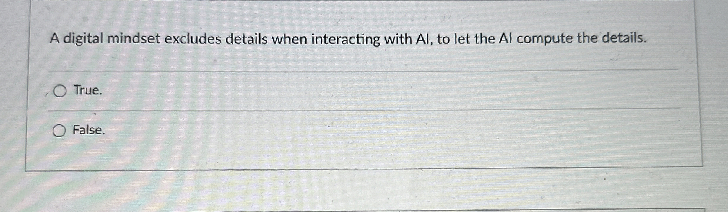  A digital mindset excludes details when interacting with Al, to let