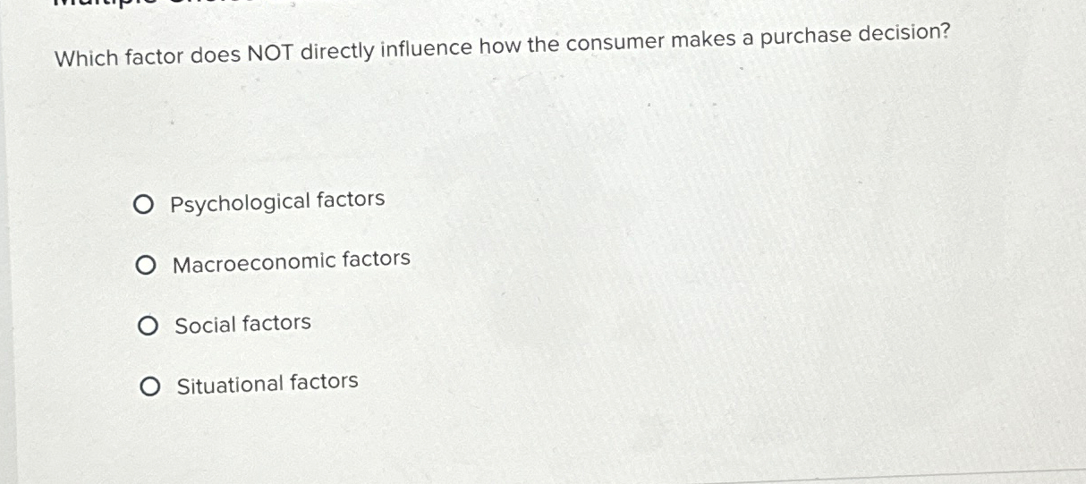  Which factor does NOT directly influence how the consumer makes a