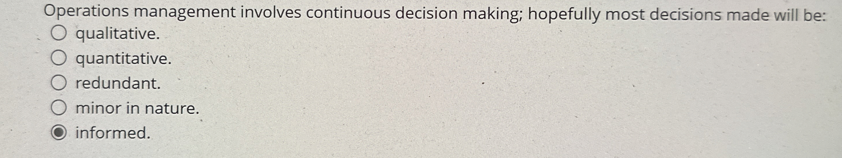  perations management involves continuous decision making; hopefully most decisions made will
