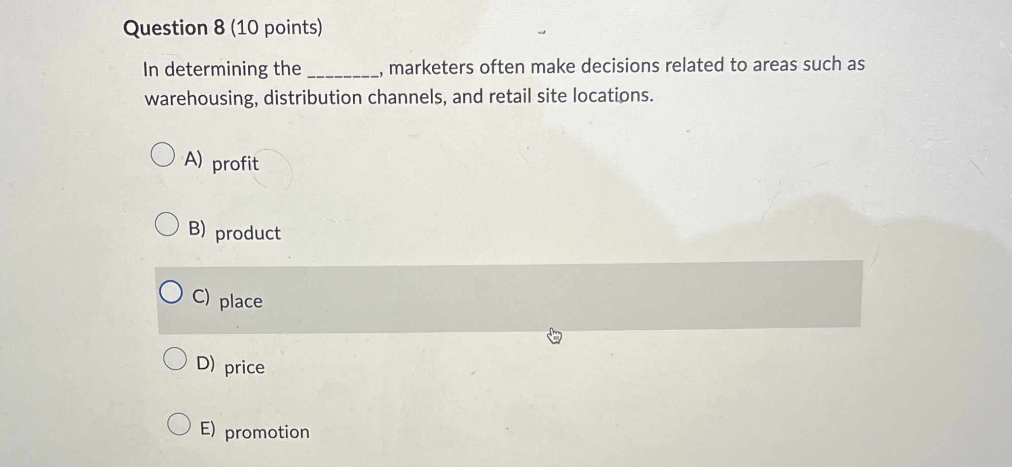  Question 8(10 points) In determining the marketers often make decisions related