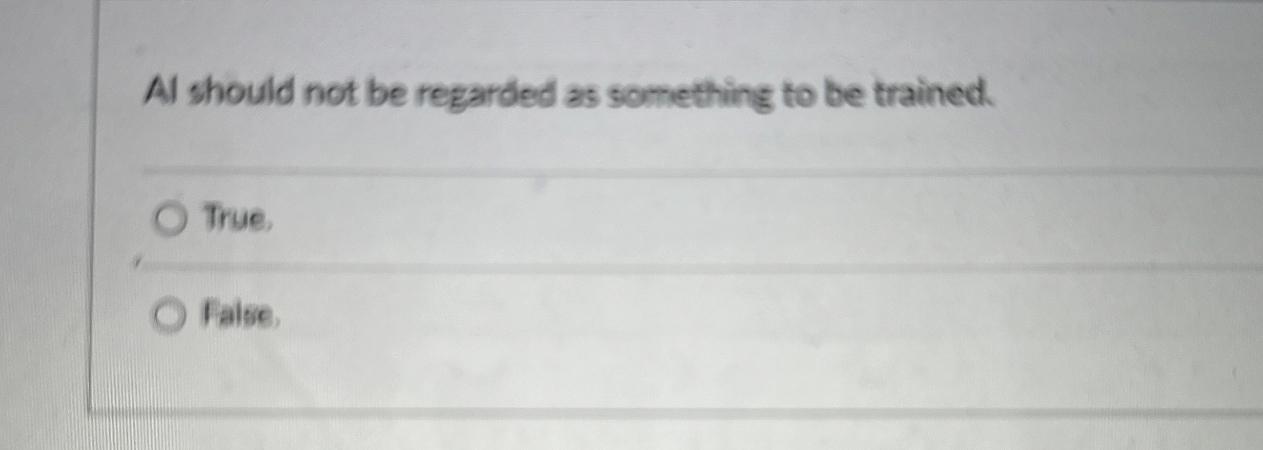 Al should not be regarded as something to be trained. True.