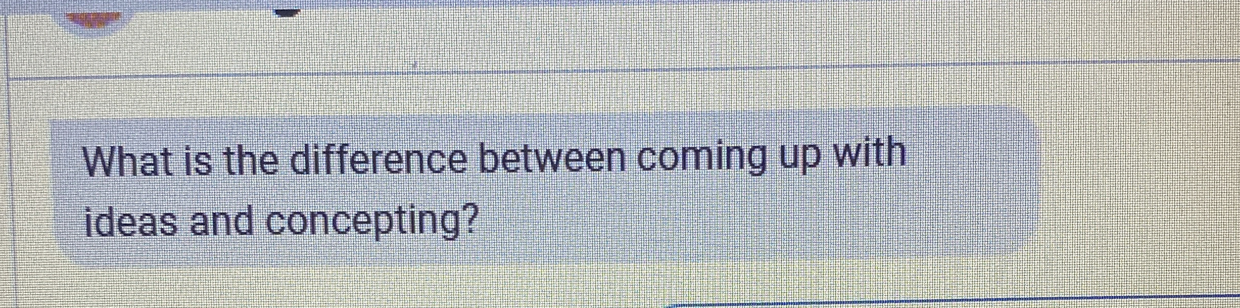  What is the difference between coming up with ideas and concepting?